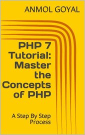 book PHP 7 Tutorial: Master the Concepts of PHP: A Step By Step Process