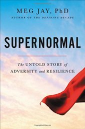 book Supernormal: The Untold Story of Adversity and Resilience