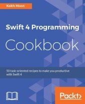 book Swift 4 Programming Cookbook: 50 task-oriented recipes to make you productive with Swift 4