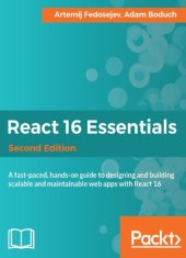 book React 16 essentials : a fast-paced, hands-on guide to designing and building scalable and maintainable web apps with React 16