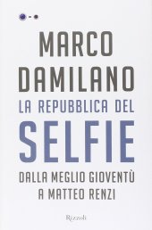 book La Repubblica del Selfie. Dalla meglio gioventù a Matteo Renzi