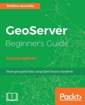 book GeoServer Beginner’s Guide - Second Edition: Share geospatial data using Open Source standards