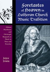 book Foretastes of Heaven in Lutheran Church Music Tradition: Johann Mattheson and Christoph Raupach on Music in Time and Eternity