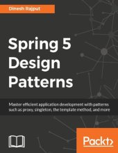 book Spring 5 design patterns : master efficient application development with patterns such as proxy, singleton, the template method, and more