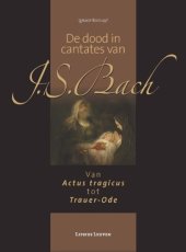 book De dood in cantates van J.S. Bach : van Actus Tragicus tot Trauer-Ode