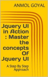 book Jquery UI in Action : Master the concepts Of Jquery UI: A Step By Step Approach