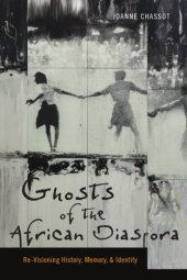 book Ghosts of the African Diaspora : Re-Visioning History, Memory, and Identity