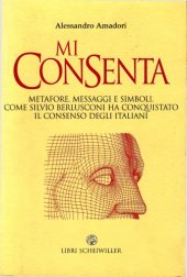 book Mi consenta. Metafore, messaggi e simboli: come Silvio Berlusconi ha conquistato il consenso degli italiani