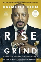 book Rise and Grind: Outperform, Outwork, and Outhustle Your Way to a More Successful and Rewarding Life