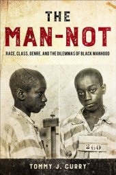 book The Man-Not: Race, Class, Genre, and the Dilemmas of Black Manhood