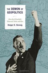 book The Demon of Geopolitics: How Karl Haushofer "Educated" Hitler and Hess