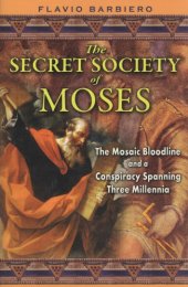 book The Secret Society of Moses:  The Mosaic Bloodline and a Conspiracy Spanning Three Millennia