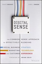 book Digital Sense: The Common Sense Approach to Effectively Blending Social Business Strategy, Marketing Technology, and Customer Experience