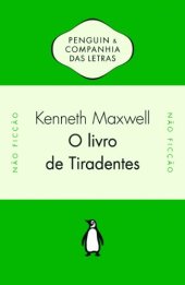 book O Livro de Tiradentes - Transmissão Atlântica de Ideias Políticas no Século XVIII