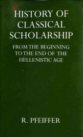 book History of Classical Scholarship from the Beginnings to the End of the Hellenistic Age