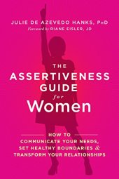 book The Assertiveness Guide for Women: How to Communicate Your Needs, Set Healthy Boundaries, and Transform Your Relationships