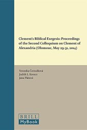 book Clement’s Biblical Exegesis: Proceedings of the Second Colloquium on Clement of Alexandria (Olomouc, May 29–31, 2014)