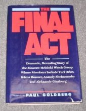 book The Final Act: The Dramatic, Revealing Story of the Moscow Helsinki Watch Group