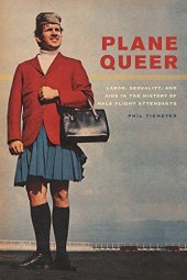 book Plane Queer: Labor, Sexuality, and AIDS in the History of Male Flight Attendants