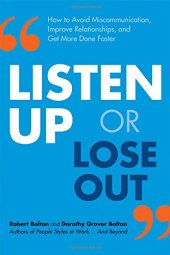 book Listen Up or Lose Out: How to Avoid Miscommunication, Improve Relationships, and Get More Done Faster