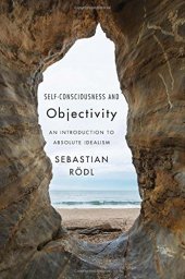 book Self-Consciousness and Objectivity: An Introduction to Absolute Idealism