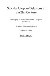 book Suicidal Utopian Delusions in the 21st Century--  Philosophy, Human Nature and the Collapse of Civilization--  Articles and Reviews 2006-2018  2nd revised Edition