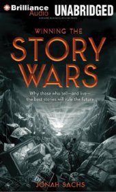 book Winning the Story Wars: Why Those Who Tell - and Live - the Best Stories Will Rule the Future