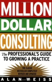 book Million Dollar Consulting: The Professional's Guide to Growing a Practice