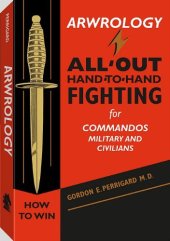 book Arwrology: All-Out Hand-To-Hand Fighting for Commandos, Military, and Civilians