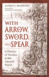 book With Arrow, Sword, and Spear: A History of Warfare in the Ancient World