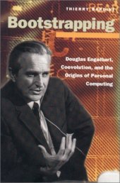 book Bootstrapping: Douglas Engelbart, Coevolution, and the Origins of Personal Computing (Writing Science)