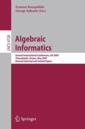 book Algebraic Informatics: Second International Conference, CAI 2007, Thessalonkik, Greece, May 21-25, 2007, Revised Selected and Invited Papers