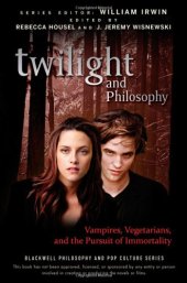 book Twilight and Philosophy: Vampires, Vegetarians, and the Pursuit of Immortality (The Blackwell Philosophy and Pop Culture Series)