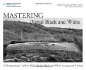 book Mastering Digital Black and White: A Photographer's Guide to High Quality Black-and-White Imaging and Printing (Digital Process and Print)