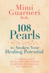 book 108 Pearls to Awaken Your Healing Potential: A Cardiologist Translates the Science of Health and Healing into Practice