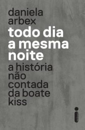 book Todo dia a mesma noite: a história não contada da boate Kiss