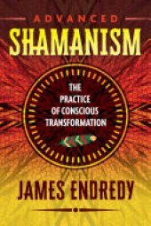 book Advanced Shamanism: The Practice of Conscious Transformation