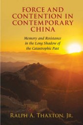 book Force and Contention in Contemporary China: Memory and Resistance in the Long Shadow of the Catastrophic Past