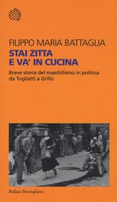 book Stai zitta e va' in cucina. Breve storia del maschilismo in politica da Togliatti a Grillo