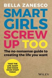 book Smart Girls Screw Up Too: The No-Nonsense Guide to Creating The Life You Want