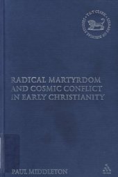 book Radical Martyrdom and Cosmic Conflict in Early Christianity