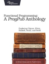 book Functional Programming: A PragPub Anthology: Exploring Clojure, Elixir, Haskell, Scala, and Swift