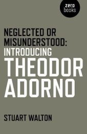 book Neglected or Misunderstood: Introducing Theodor Adorno