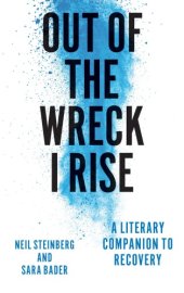 book Out of the Wreck I Rise: A Literary Companion to Recovery