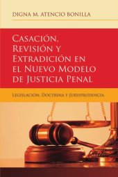 book Casación, Revisión y Extradición en el Nuevo Modelo de Justicia Penal: Legislación, Doctrina y Jurisprudencia