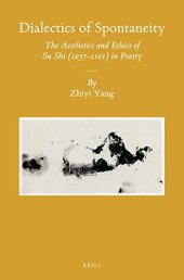 book Dialectics of Spontaneity: The Aesthetics of Ethics of Su Shi (1037–1101) in Poetry