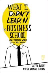 book What I Didn’t Learn in Business School: How Strategy Works in the Real World