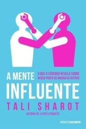 book A mente influente:  o que o cérebro nos revela sobre nosso poder de mudar os outros