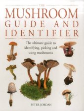 book The Mushroom Guide and Identifier: The Ultimate Guide to Identifying, Picking and Using Mushrooms