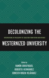 book Decolonizing the Westernized University: Interventions in Philosophy of Education from Within and Without